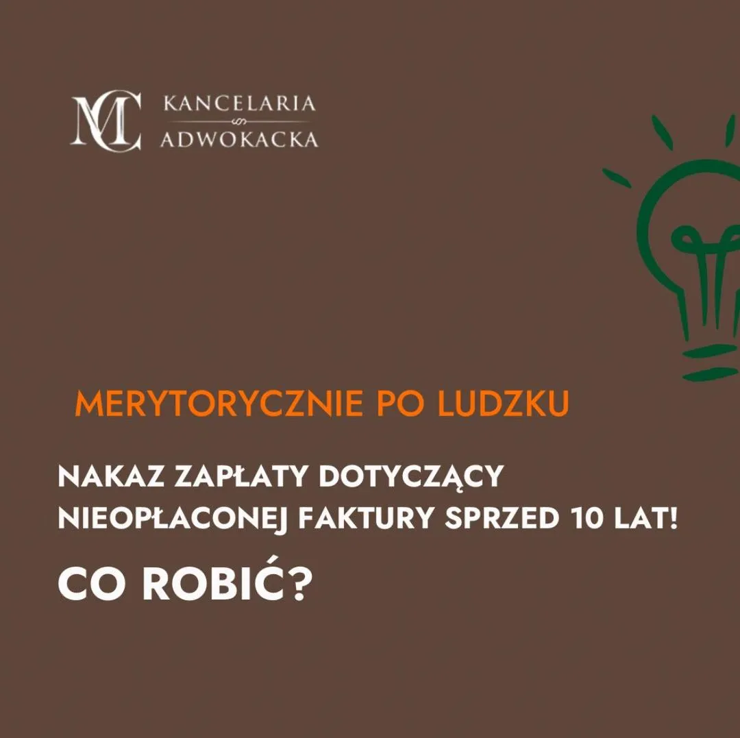 NAKAZ ZAPŁATY DOTYCZĄCY NIEOPŁACONEJ FAKTURY SPRZED 10 LAT! CO ROBIĆ?
